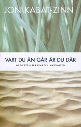 Kabat-Zinn, Jon | Vart du än går är du där : Medveten närvaro i vardagen