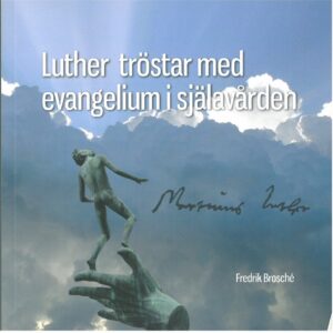 Brosché, Fredrik | Luther tröstar med evangelium i själavården