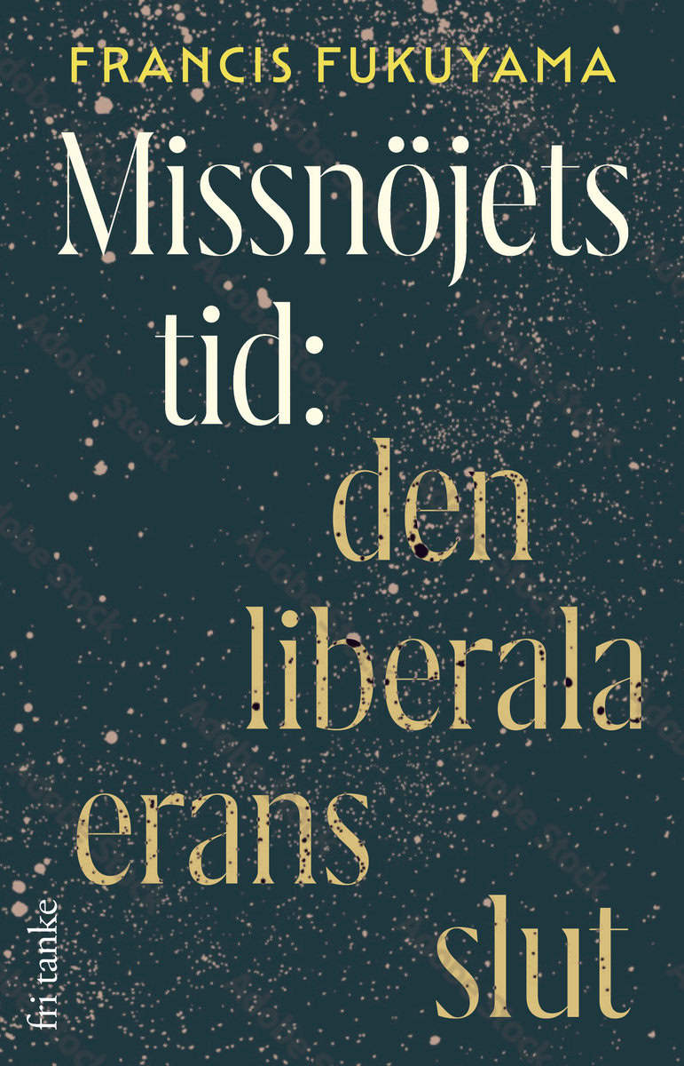 Fukuyama, Francis | Missnöjets tid : Den liberala erans slut