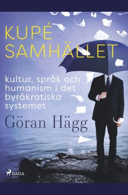 Hägg, Göran | Kupésamhället : Kultur, språk och humanism i det byråkratiska systemet