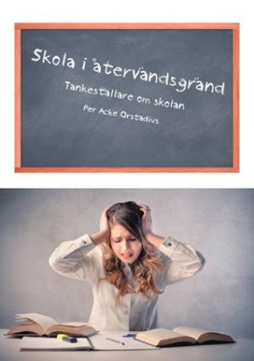 Orstadius, Per Acke | Skola i återvändsgränd : Tankeställare om skolan