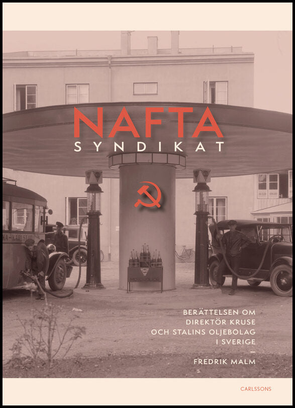 Malm, Fredrik | Naftasyndikat : Berättelsen om direktör Kruse och Stalins oljebolag i Sverige