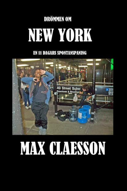 Claesson, Max | Drömmen om New York : Staden som är en organism - en spontan reseberättelse