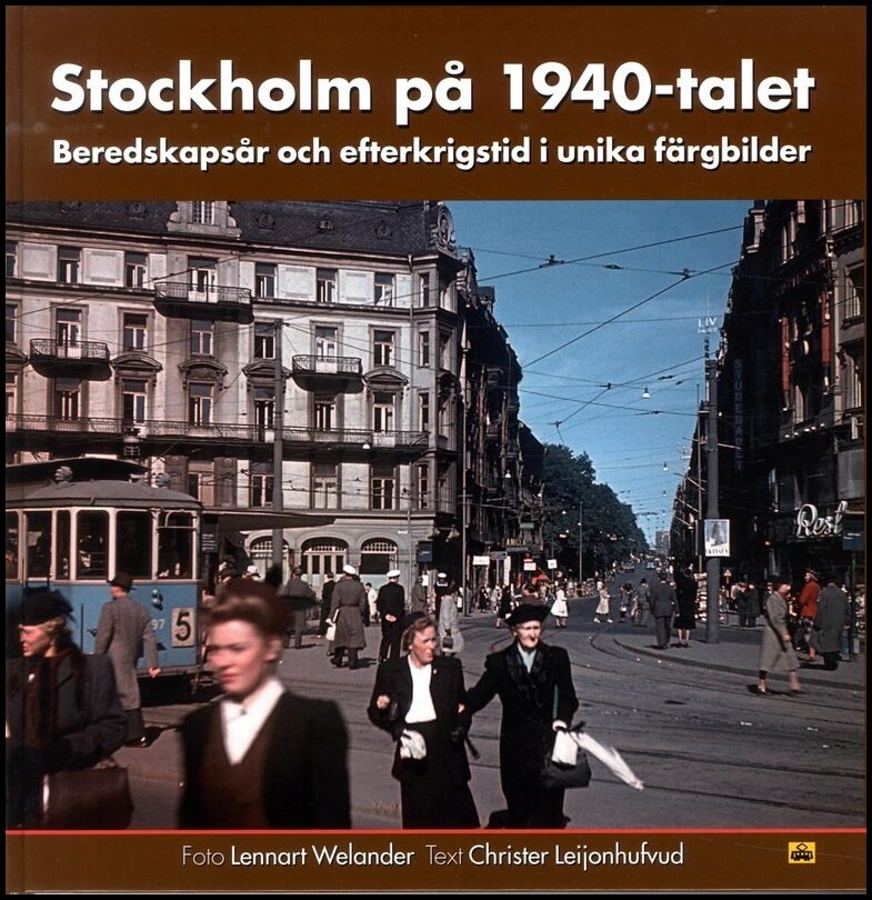 Leijonhufvud, Christer | Stockholm på 1940-talet : Beredskapsår och efterkrigstid i unika färgbilder