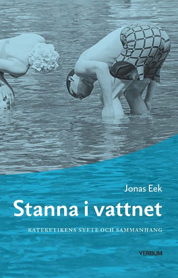 Eek, Jonas | Stanna i vattnet : Kateketikens syfte och sammanhang
