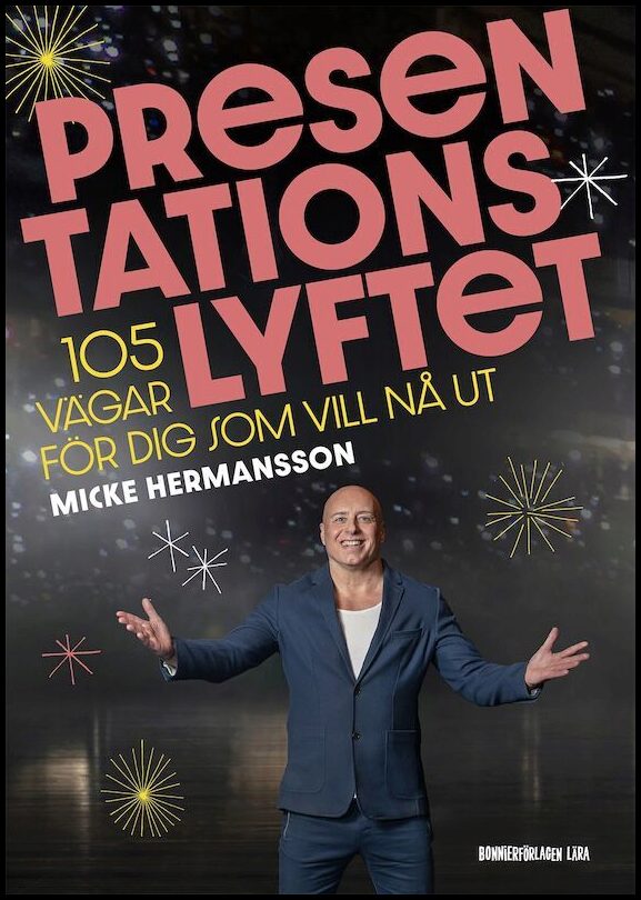Hermansson, Micke | Presentationslyftet : 105 vägar för dig som vill nå ut