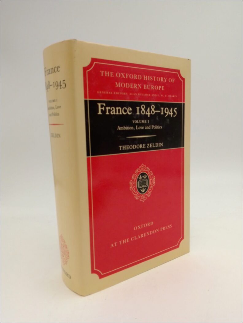 Zeldin, Theodore | France 1848-1945 : Volume 1 Ambitions, Love and Politics