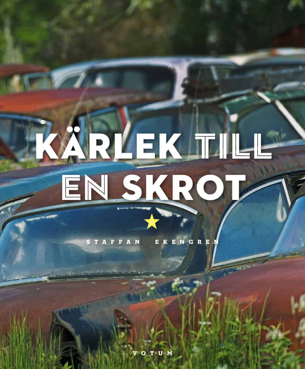 Ekengren, Staffan | Kärlek till en skrot