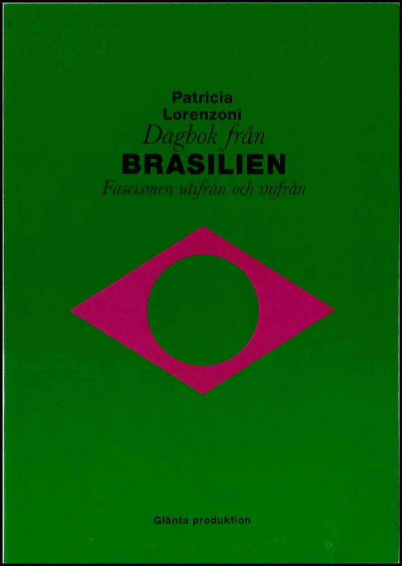 Lorenzoni, Patricia | Dagbok frÄn Brasilien : Fascismen utifrÄn och inifrÄn