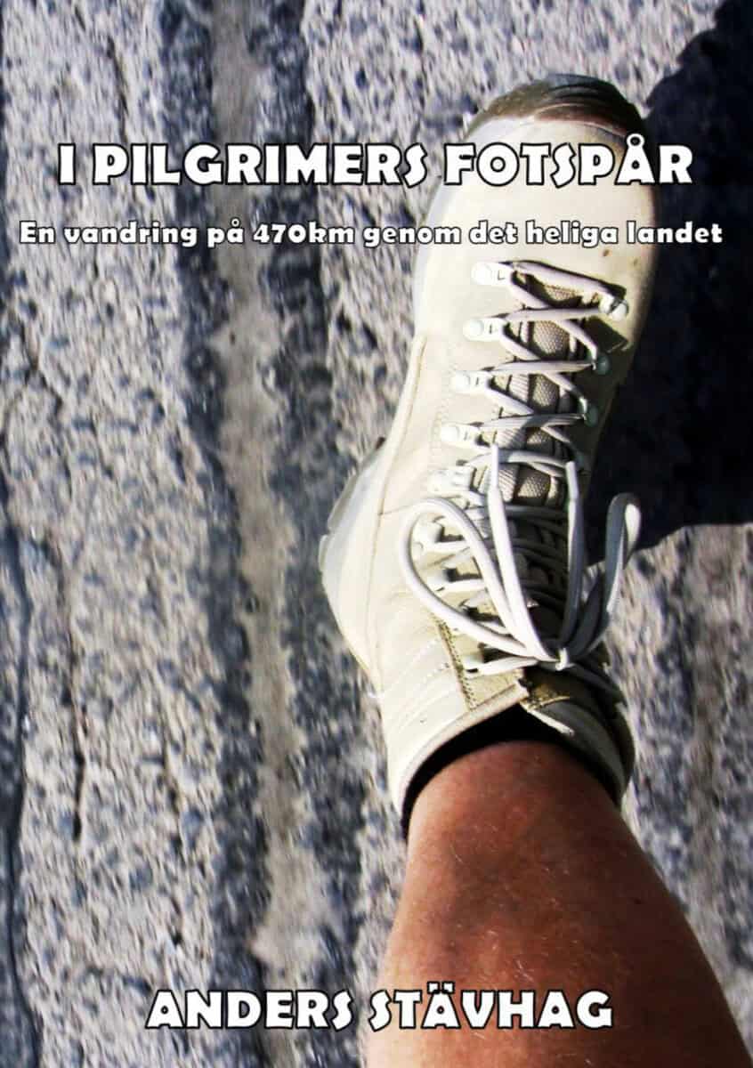 Stävhag, Anders | I pilgrimers fotspår : En vandring på 470 km genom det heliga landet