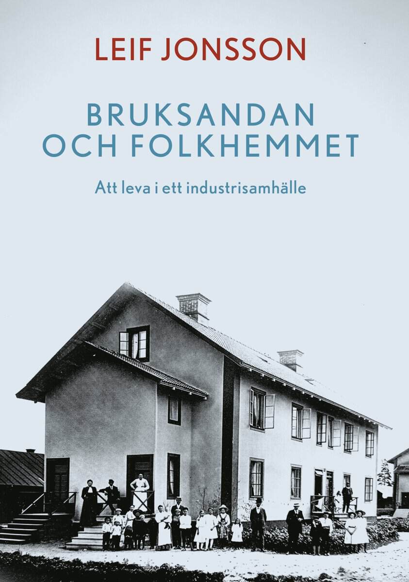 Jonsson, Leif | Bruksandan och folkhemmet : Att leva i ett industrisamhälle