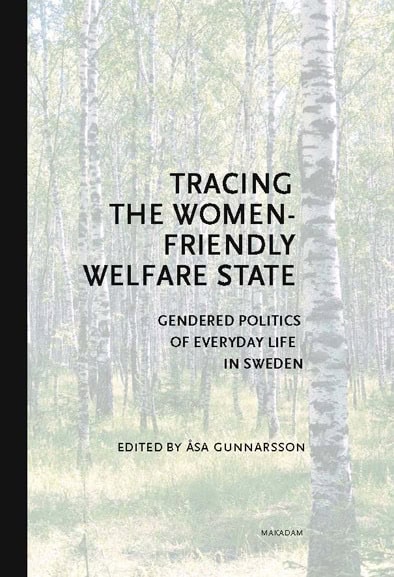 Andersson, Katarina | Berge, Britt-Marie | et al | Tracing the Women-Friendly Welfare State. Gendered Politics of Everyd...