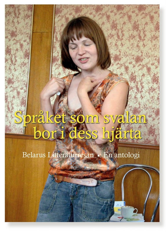 Akudovitj, Valjantsin | Aleksijevitj, Svetlana | et al | Språket som svalan bor i dess hjärta