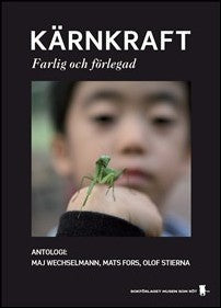 Mats Fors, Maj Wechselmann | Kärnkraft farlig och förlegad