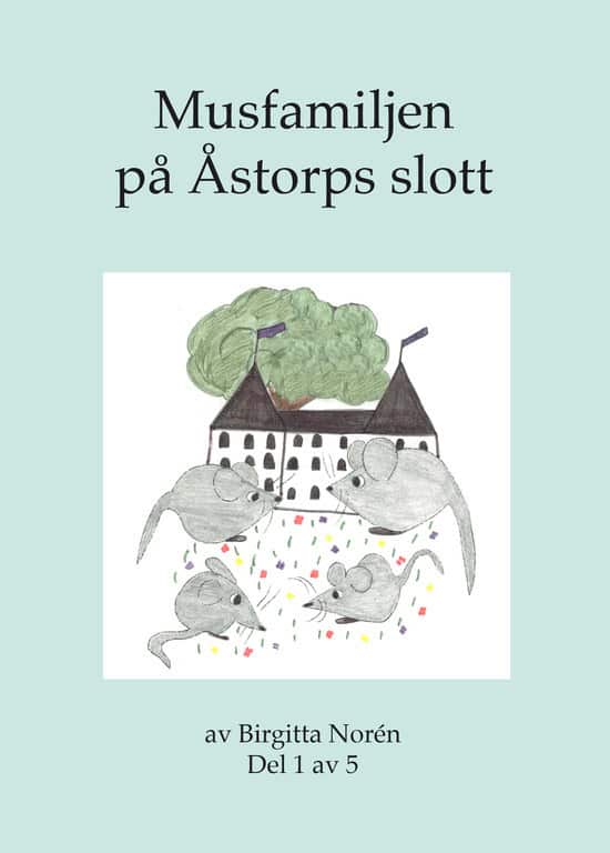 Norén, Birgitta | Musfamiljen på Åstorps slott. D 1