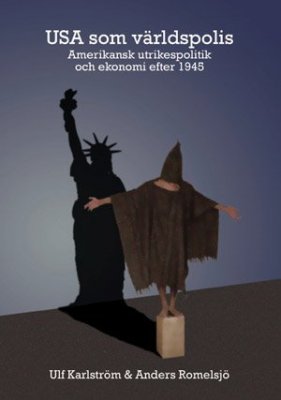 Karlström, Ulf | Romelsjö, Anders | USA som världspolis : Amerikansk utrikespolitik och ekonomi efter 1945