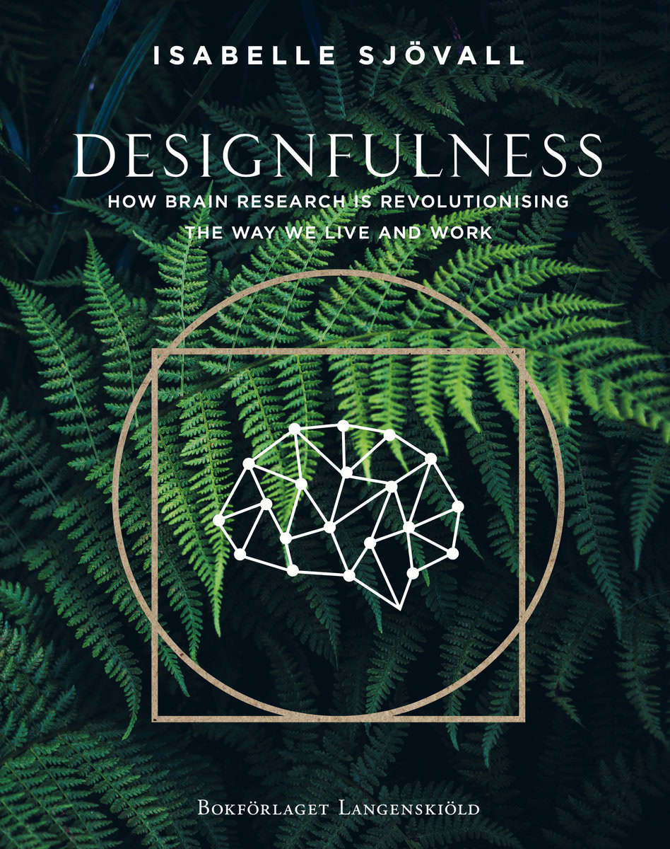 Sjövall, Isabelle | Designfulness : How brain research is revolutionising the way we live and work
