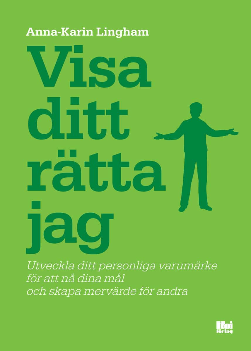 Lingham, Anna-Karin | Visa ditt rätta jag : Utveckla ditt personliga varumärke för att nå dina mål och skapa mervärde fö...