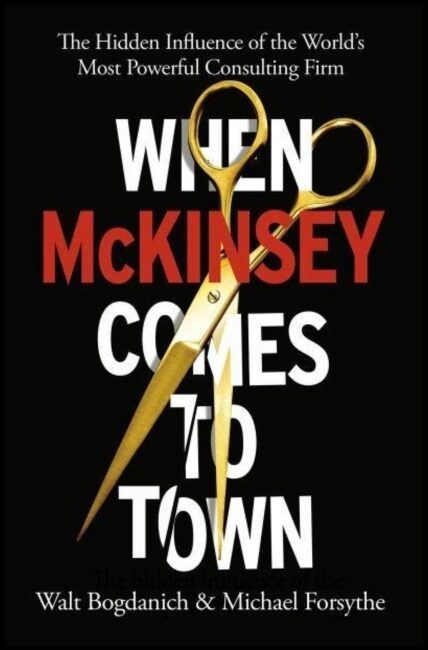 Forsythe, Michael| Bogdanich, Walt | When McKinsey Comes to Town