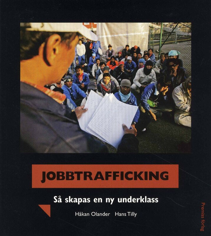 Olander, Håkan | Tilly, Hans | | Jobbtrafficking : Så skapas en ny underklass