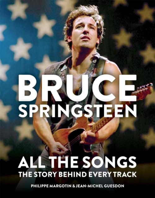 Guesdon, Jean-michel | Bruce Springsteen : All The songs - The Story Behind Every Track