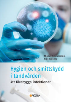 Zimmerman, Mikael | Sjöberg, Klas | Hygien och smittskydd i tandvården : Att förebygga infektioner