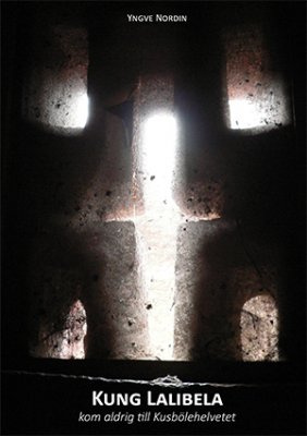 Nordin, Yngve | Kung Lalibela : Kom aldrig till Kusbölehelvetet
