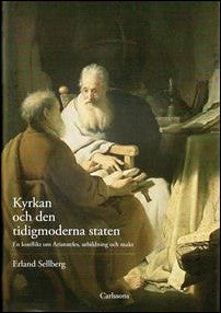 Sellberg, Erland | Kyrkan och den tidigmoderna staten : En konflikt om Aristoteles, utbildning och makt