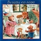 Berätta en saga. Sagoboken för de minsta