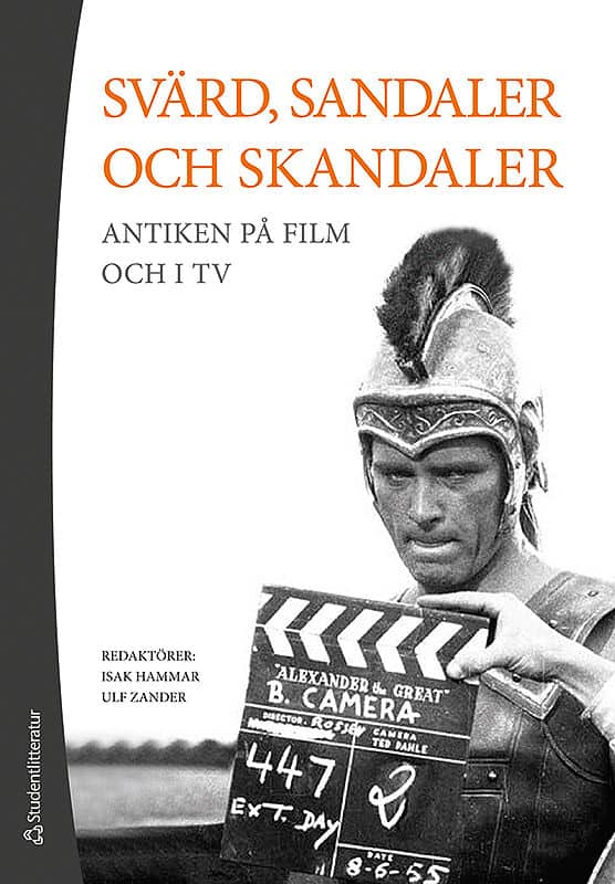 Hammar, Isak | Zander, Ulf | et al | Svärd, sandaler och skandaler : Antiken på film och i tv