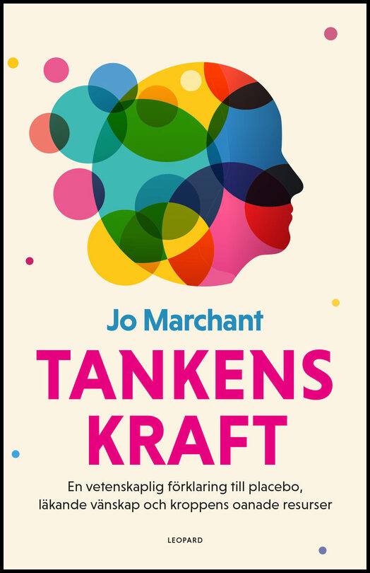 Marchant, Jo | Tankens kraft : En vetenskaplig förklaring till placebo, läkande vänskap och kroppens oanade resurser