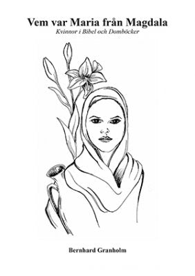 Granholm, Bernhard | Vem var Maria från Magdala : Kvinnor i bibel och domböcker