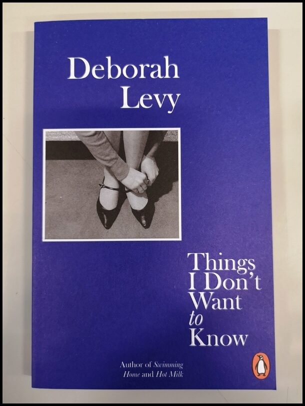 Levy, Deborah | Things I Don't Want to Know
