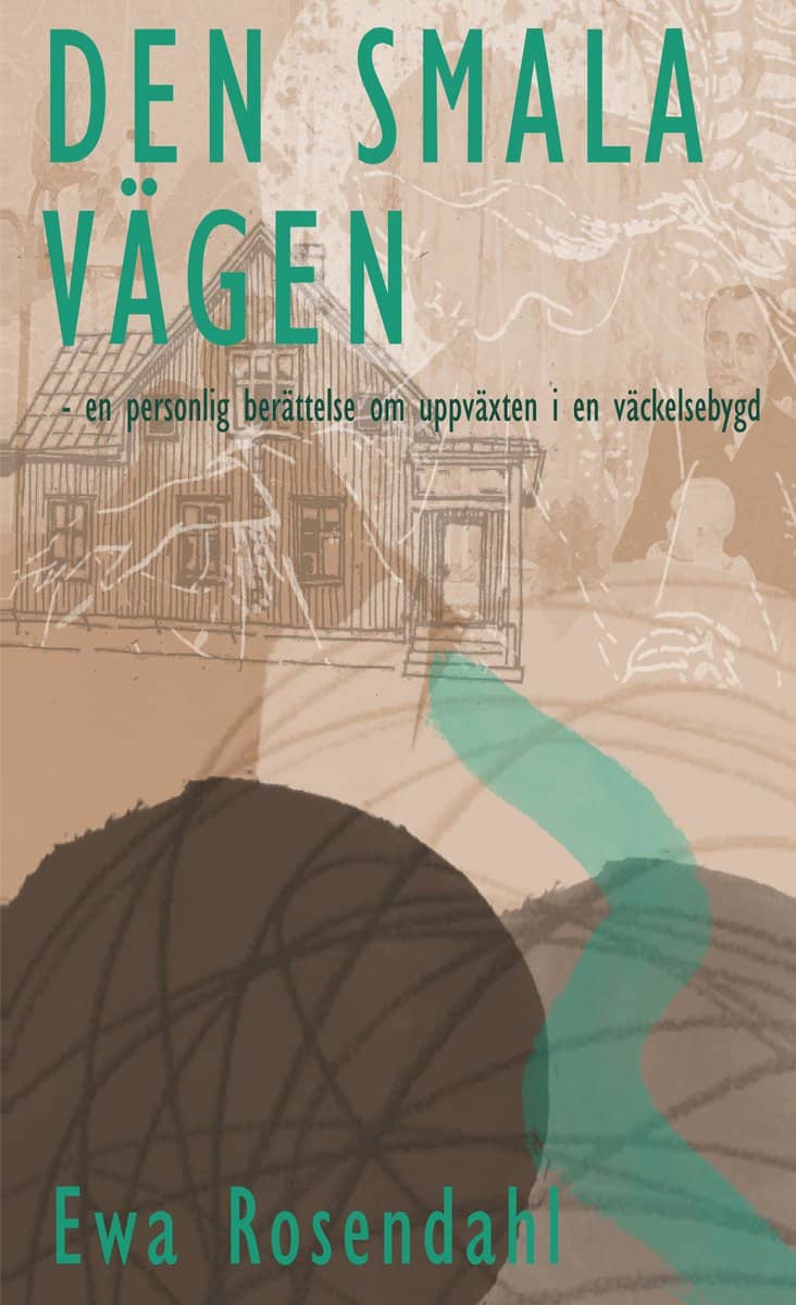 Rosendahl, Ewa | Den smala vägen : En personlig berättelse om uppväxten i en väckelsebygd