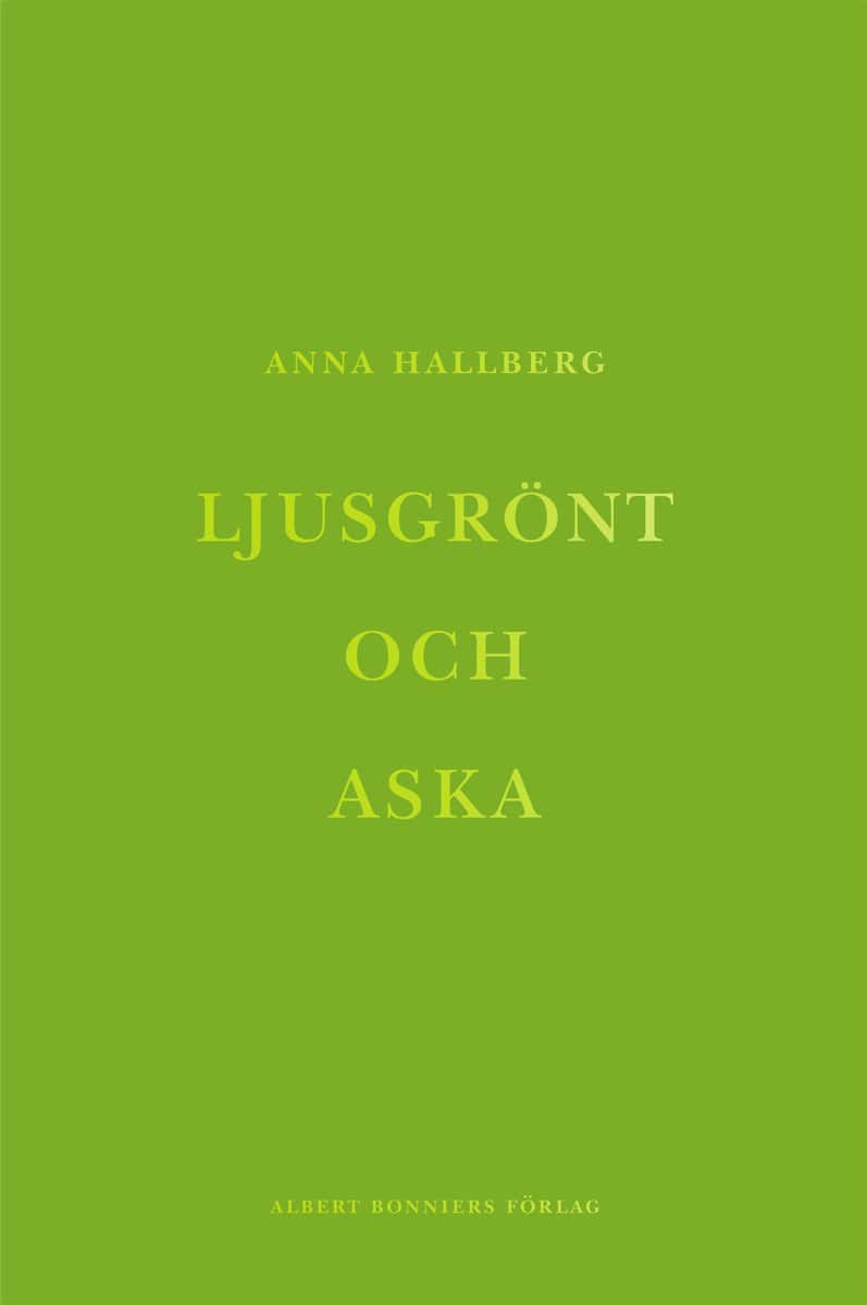 Hallberg, Anna | Ljusgrönt och aska