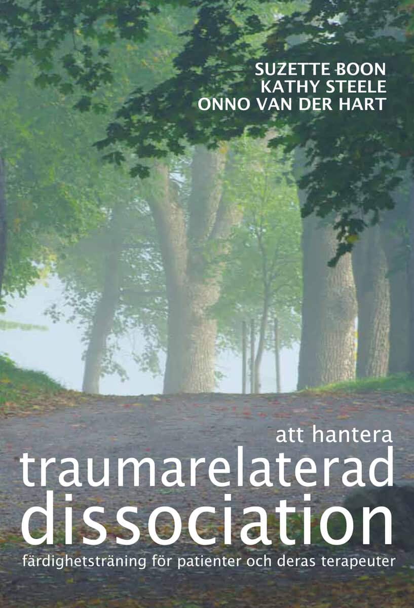 Boon, Suzette | Steele, Kathy | Hart, Onno van der | Att hantera traumarelaterad dissociation : Färdighetsträning för pa...