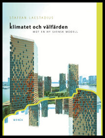 Laestadius, Staffan | Klimatet och välfärden . mot en ny svensk modell
