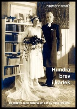 Härdelin, Ingemar | Hundra brev i kärlek : En alldeles sann historia om och av mina föräldrar