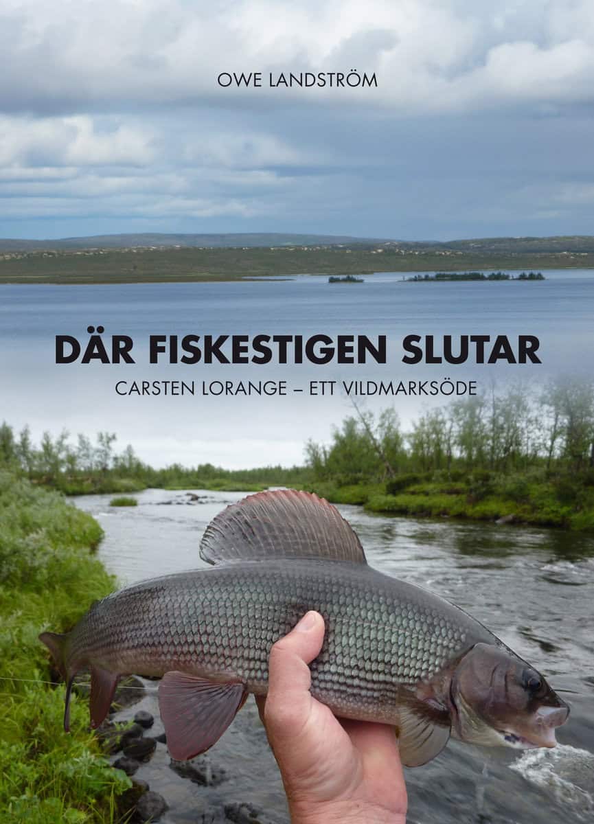 Landström, Owe | Där fiskestigen slutar : Carsten Lorange - ett vildmarksöde