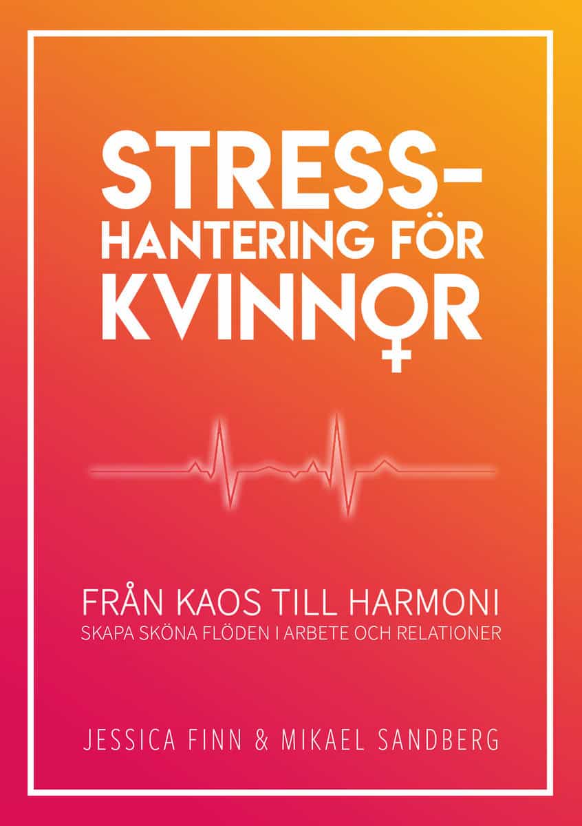 Finn, Jessica | Sandberg, Mikael | Stresshantering för kvinnor : Från kaos till harmoni - skapa sköna flöden i arbete oc...