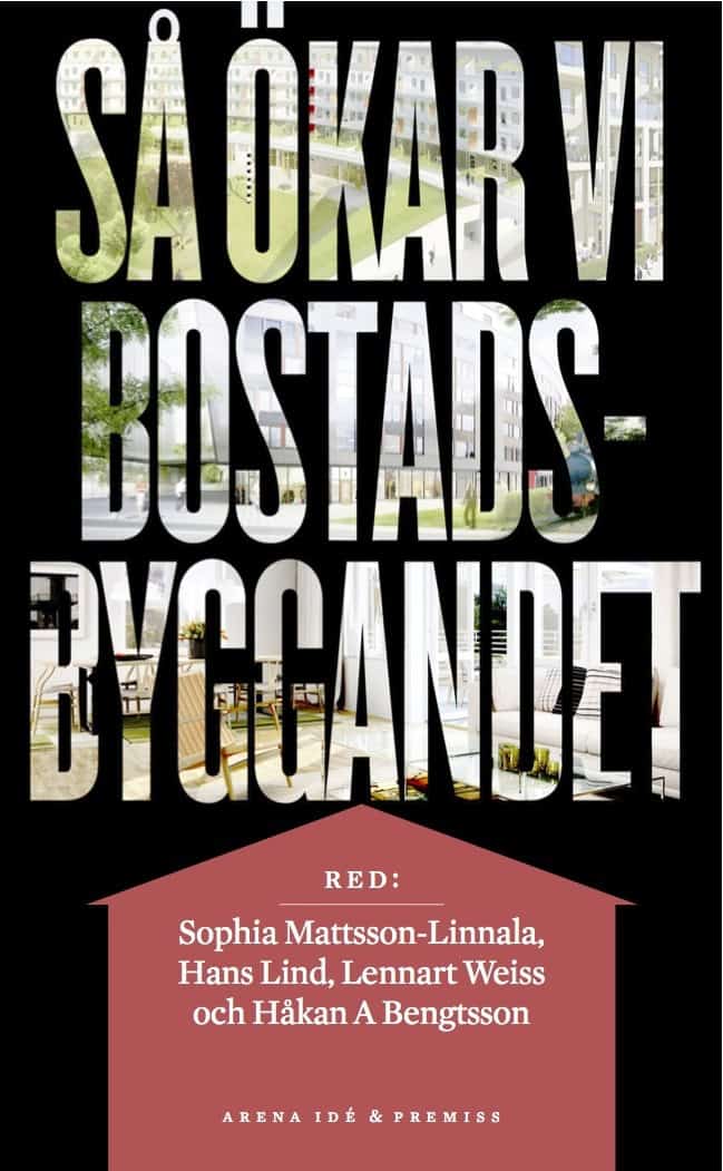 Mattsson-Linnala, Sophia | Lind, Hans | Weiss, Lennart | Bengtsson, Håkan A. | Så ökar vi bostadsbyggandet
