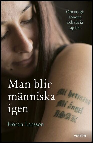 Larsson, Göran | Man blir människa igen : Om att gå sönder och sörja sig hel
