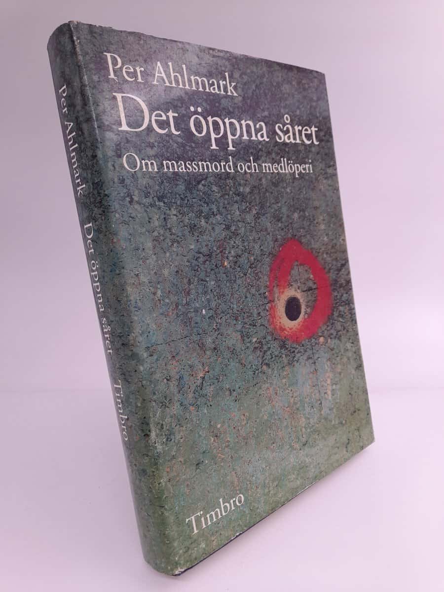 Ahlmark, Per | Det öppna såret : Om massmord och medlöperi