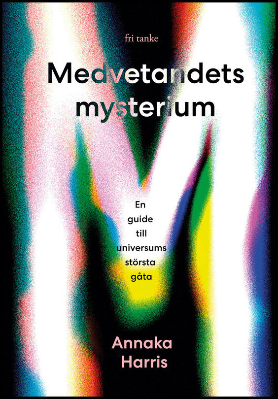 Harris, Annaka | Medvetandets mysterium : En guide till universums största gåta
