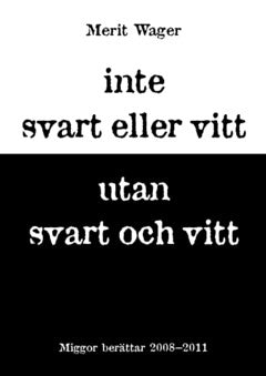 Wager, Merit | Inte svart eller vitt utan svart och vitt : Miggor berättar