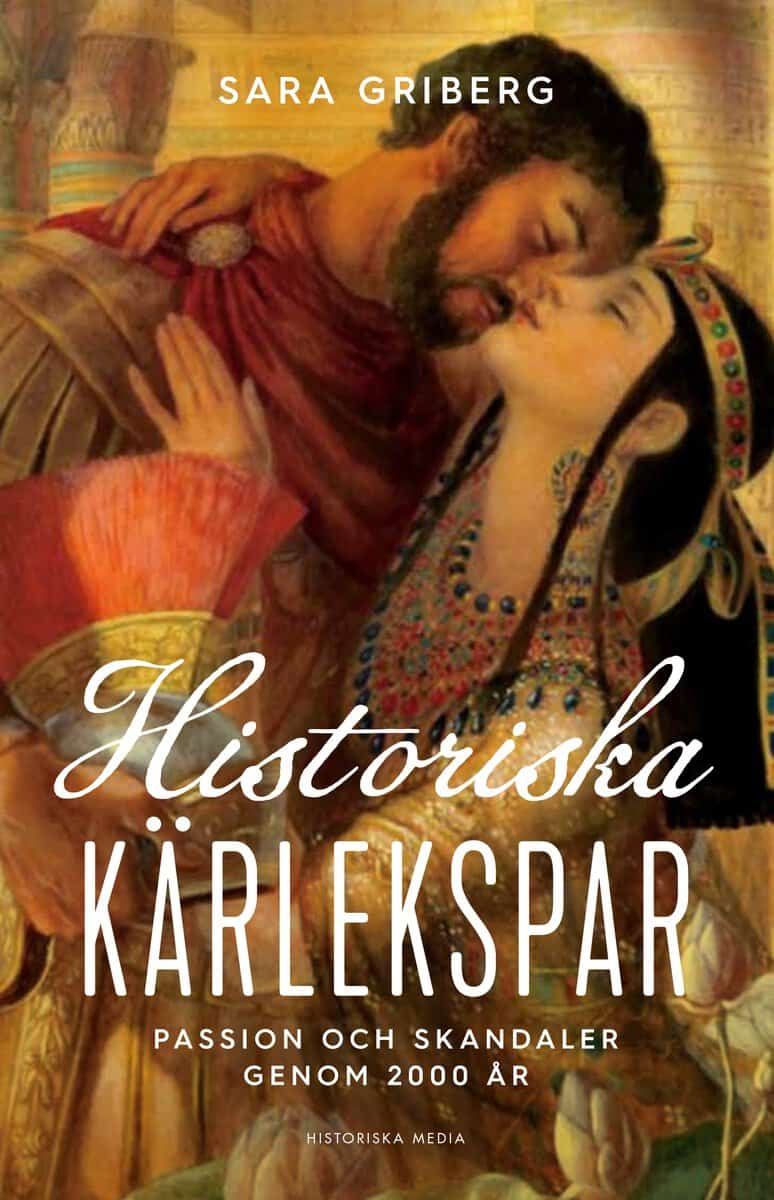 Griberg, Sara | Historiska kärlekspar : Passion och skandaler genom 2000 år