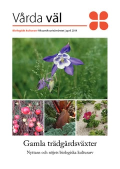 Gamla trädgårdsväxter : Nyttans och nöjets biologiska kulturarv
