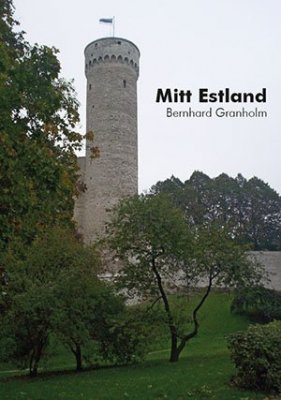 Granholm, Bernhard | Mitt Estland : Heligt krig mellan två världskrig