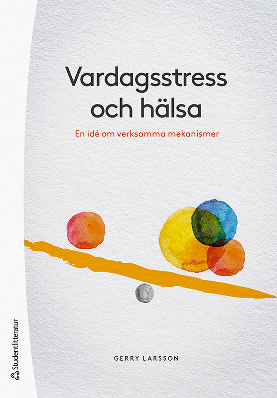 Larsson, Gerry | Vardagsstress och hälsa : En idé om verksamma mekanismer