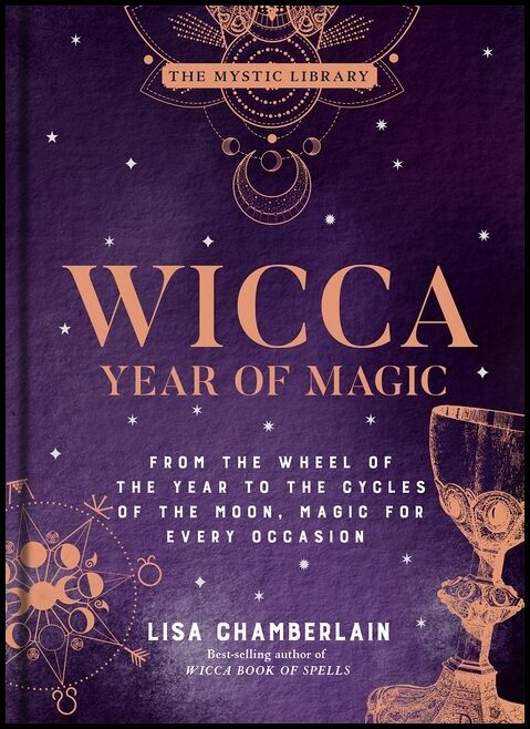 Lisa Chamberlain | Wicca Year of Magic : From the Wheel of the Year to the Cycles of the Moon, Magic for Every Occasion